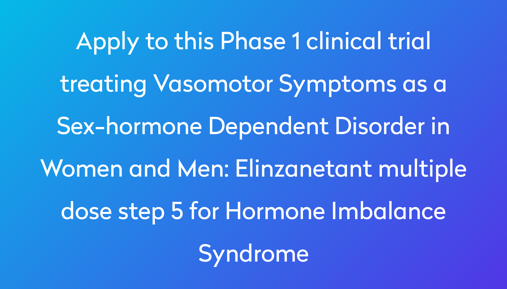 Elinzanetant Multiple Dose Step 5 For Hormone Imbalance Syndrome ...